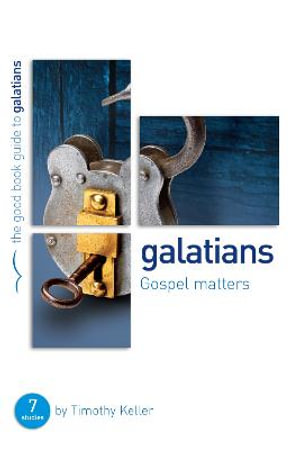 Galatians: Gospel matters : 7 studies for individuals or groups - Dr Timothy Keller