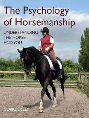 The Psychology of Horsemanship : Understanding the Horse and You - Claire Lilley