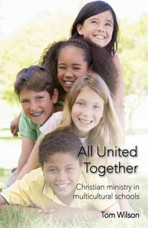 All United Together : Christian Ministry in Multi-Cultural Schools - Tom Wilson