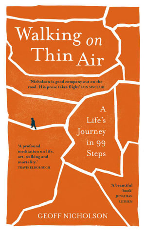 Walking on Thin Air : A Life's Journey in 99 Steps - Geoff Nicholson