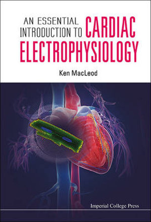 An Essential Introduction to Cardiac Electrophysiology - Kenneth T. MacLeod