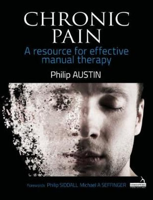 Chronic Pain : A resource for effective manual therapy - Philip Austin