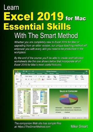 Learn Excel 2019 for Mac Essential Skills with The Smart Method : Courseware tutorial for self-instruction to beginner and intermediate level - Mike Smart