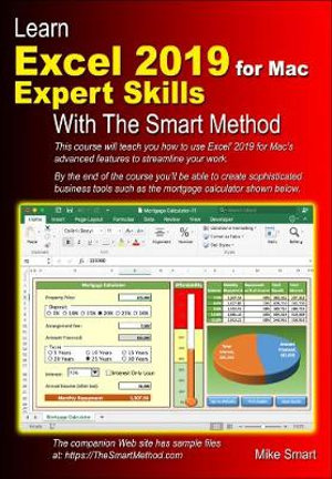 Learn Excel 2019 for Mac Expert Skills with The Smart Method : Tutorial teaching Advanced Techniques - Mike Smart