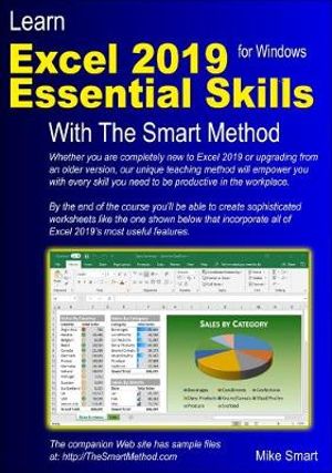 Learn Excel 2019 Essential Skills with The Smart Method : Tutorial for self-instruction to beginner and intermediate level - Mike Smart