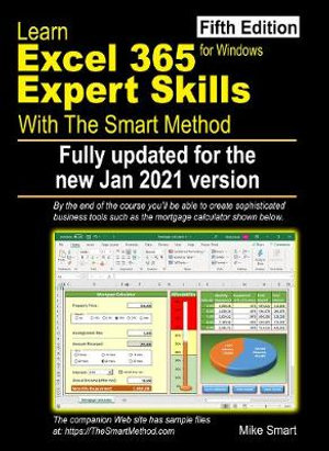 Learn Excel 365 Expert Skills with The Smart Method : Fifth Edition: updated for the Jan 2021 Semi-Annual version - Mike Smart