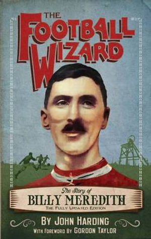 Football Wizard : The Story of Billy Meredith - John Harding.