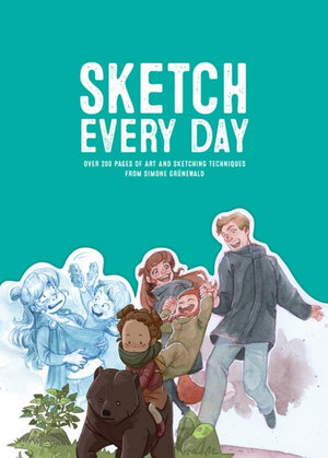 Sketch Every Day : 100+ Simple Drawing Exercises from Simone Grünewald - Simone Grunewald