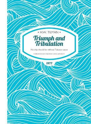 Triumph and Tribulation : No Ship Should Be Without Tabasco Sauce - H. W. Tilman