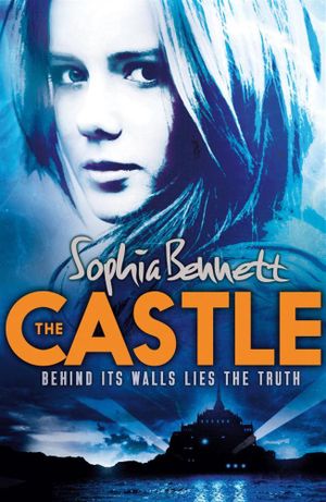 The Castle : Behind Its Walls Lies the Truth - Sophia Bennett