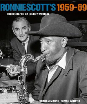 Ronnie Scott's 1959-69 : Photographs by Freddy Warren - Graham Marsh