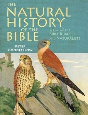 The Natural History of the Bible : A Guide for Bible Readers and Naturalists - Peter Goodfellow