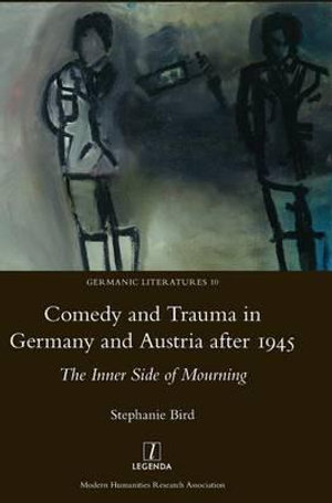 Comedy and Trauma in Germany and Austria after 1945 : The Inner Side of Mourning - Stephanie Bird