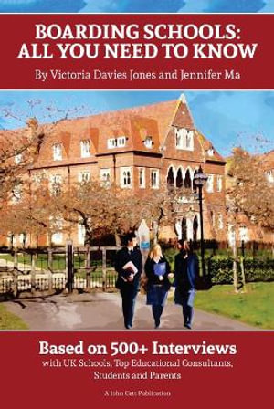 Boarding Schools : All You Need to Know: Based on 500+ Interviews with Schools, Top Educational Consultants, Students and Parents - Graham Lee