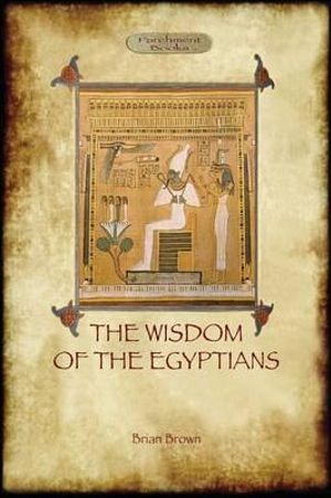 The Wisdom of the Egyptians (Aziloth Books) - Brian Brown