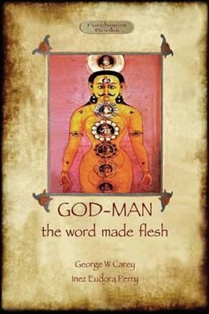 God-Man : The Word Made Flesh - George W. Carey