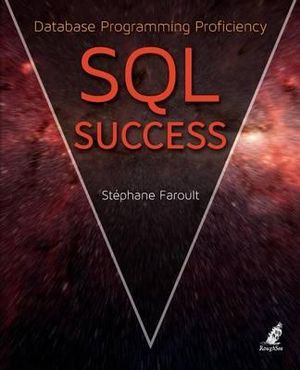 SQL Success - Database Programming Proficiency : Database Programming Proficiency - Stephane Faroult