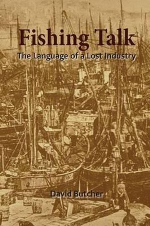 Fishing Talk : The Language of a Lost Industry - David Butcher