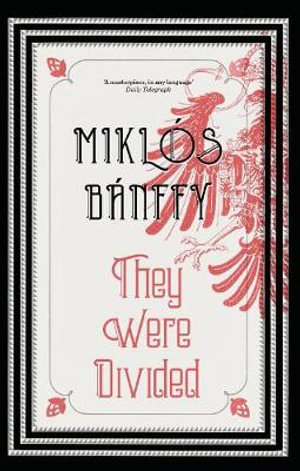 They Were Divided : The Transylvanian Trilogy, Volume III - Miklos Banffy