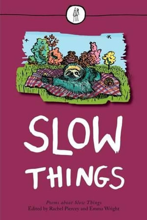 Slow Things : Poems About Slow Things - Rachel Piercey