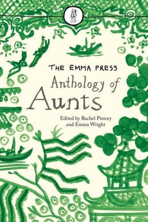 The Emma Press Anthology of Aunts : The Emma Press Poetry Anthologies - Rachel Piercey