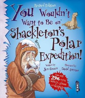 You Wouldn't Want To Be On Shackleton's Polar Expedition! : You Wouldn't Want To Be - Jen Green