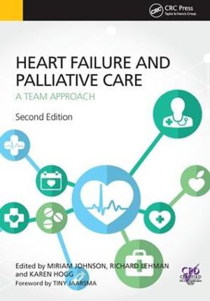 Heart Failure and Palliative Care : A Team Approach, Second Edition - Miriam Johnson