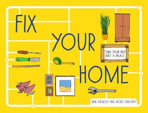 Fix Your Home : Turn Your Pad Into a Palace - Jane Moseley