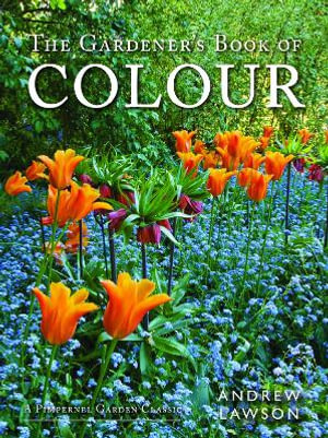 The Gardener's Book of Colour : Pimpernel Garden Classics - Andrew Lawson