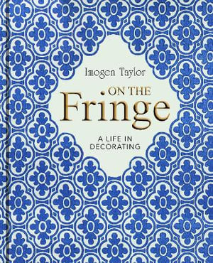 On the Fringe : A Life in Decorating - Imogen Taylor 