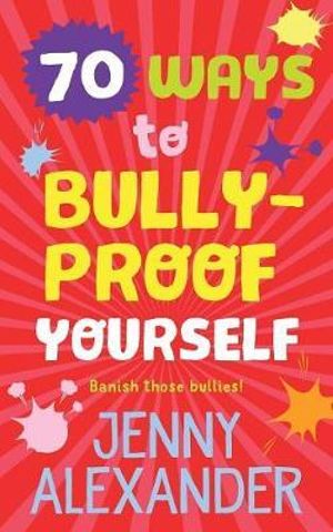 70 Ways to Bully-Proof Yourself : 70 Ways - Jenny Alexander