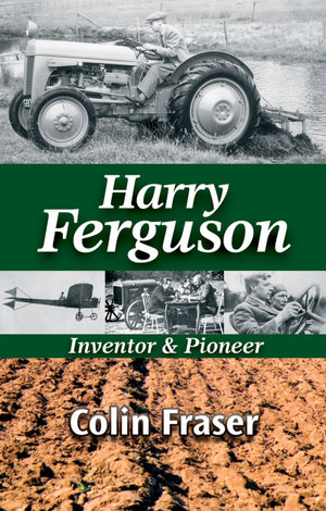 Harry Ferguson : Inventor and Pioneer - Colin Fraser