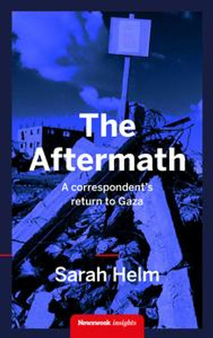 The Aftermath : A Correspondent's Return to Gaza - Sarah Helm