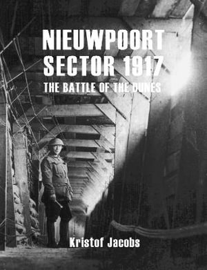 Nieuwpoort Sector 1917 : The Battle of the Dunes - Kristof Jacobs