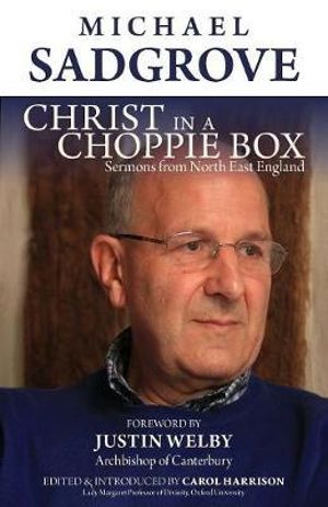 Christ in a Choppie Box : Sermons from North East England - Michael Sadgrove