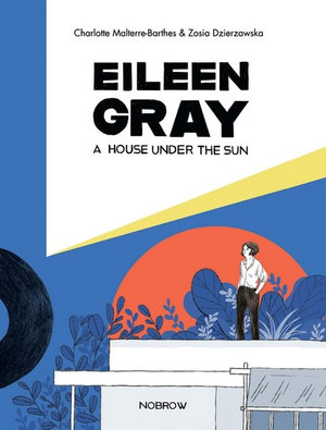 Eileen Gray : A House Under the Sun - Charlottle Malterre-Barthes