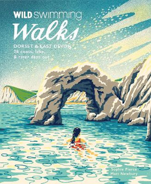 Wild Swimming Walks Dorset : 28 coast, lake & river days out - Sophie Pierce