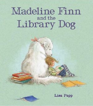 Madeline Finn and the Library Dog : Madeline Finn - Lisa Papp