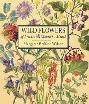 Wild Flowers : Month by Month - MARGARET ERSKINE WILSON