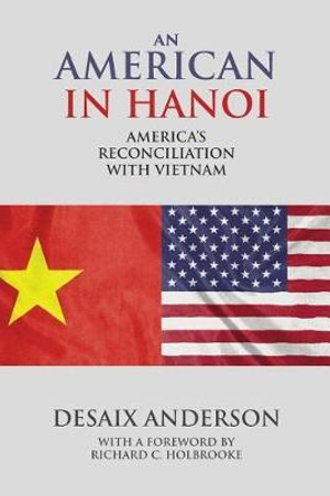 An American in Hanoi : America's Reconciliation with Vietnam - DeSaix Anderson