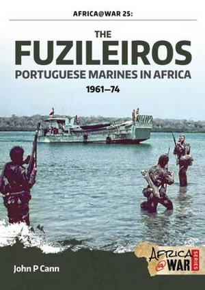 Fuzileiros : Portuguese Marines in Africa, 1961-1974 - JOHN P. CANN