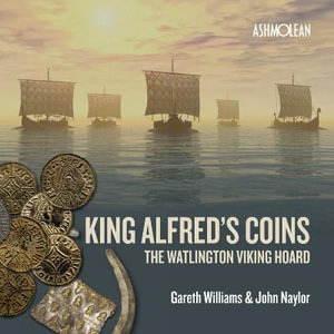 King Alfred's Coins : The Watlington Viking Hoard - Gareth Williams