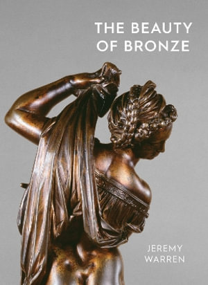 The Beauty of Bronze - Jeremy Warren