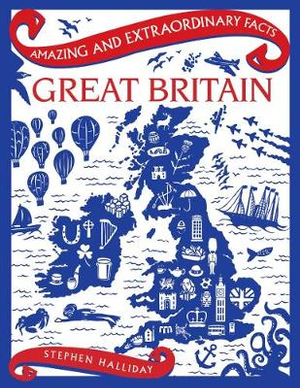 Amazing & Extraordinary Facts : Great Britain : Amazing and Extraordinary - Stephen Halliday