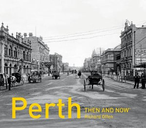 Perth Then and Now : Then and Now - Richard Offen