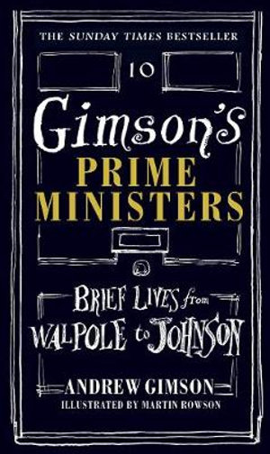 Gimson's Prime Ministers : Brief Lives from Walpole to Johnson - Andrew Gimson