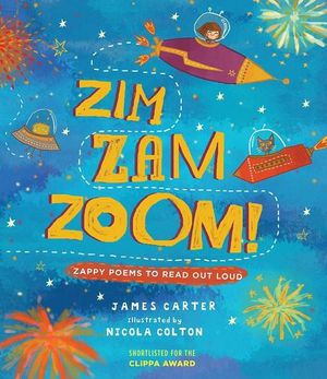 Zim Zam Zoom : Zappy Poems To Read Out Loud - James Carter