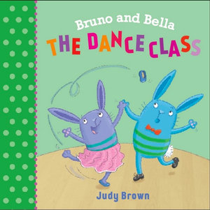 Bruno & Bella: The Dance Class : Bruno & Bella - Judy Brown