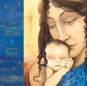 The Newborn Child - Jackie Morris