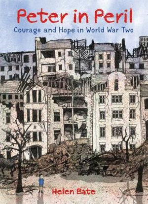 Peter in Peril : Courage and Hope in World War Two - Helen Bate